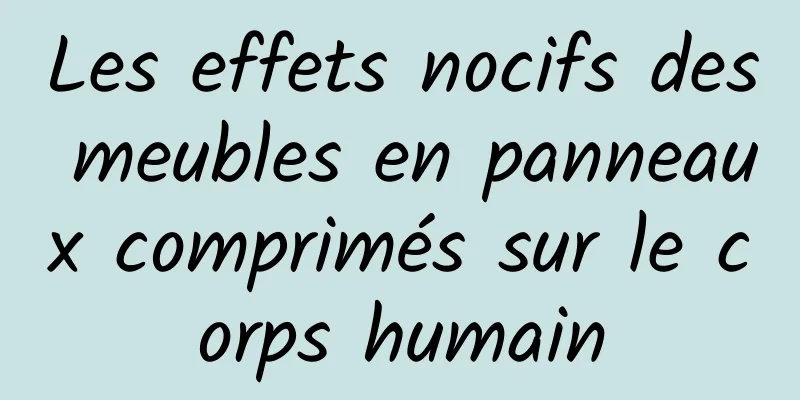 Les effets nocifs des meubles en panneaux comprimés sur le corps humain