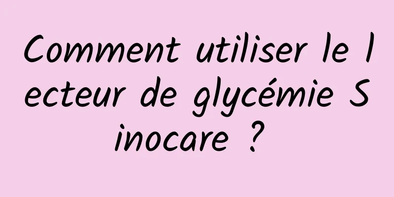 Comment utiliser le lecteur de glycémie Sinocare ? 