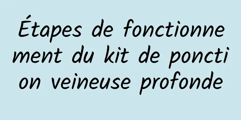 Étapes de fonctionnement du kit de ponction veineuse profonde