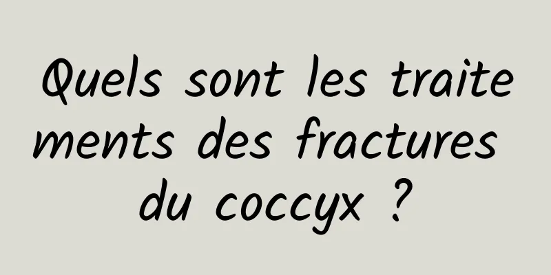 Quels sont les traitements des fractures du coccyx ?