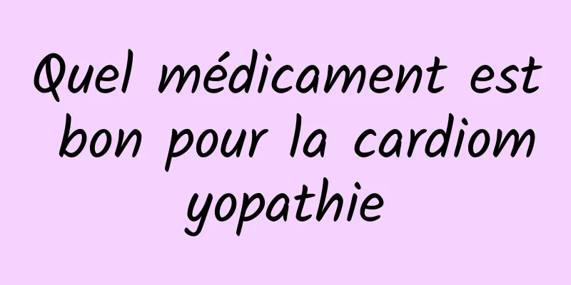 Quel médicament est bon pour la cardiomyopathie