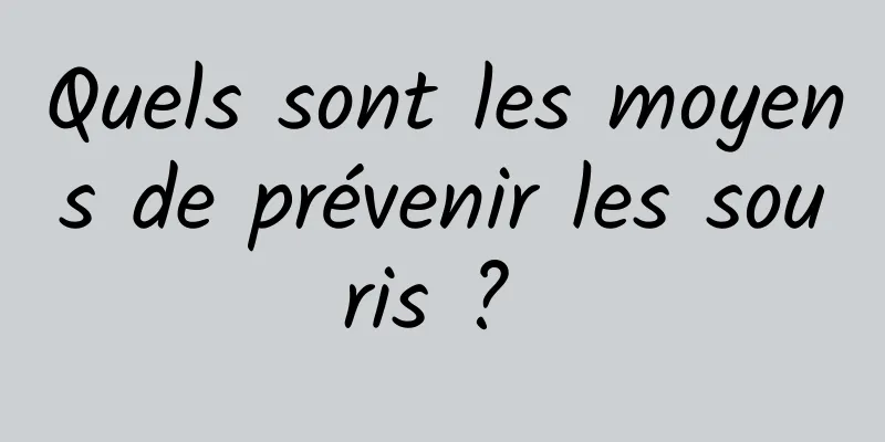 Quels sont les moyens de prévenir les souris ? 