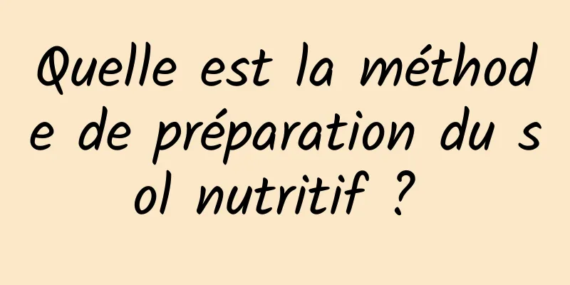 Quelle est la méthode de préparation du sol nutritif ? 