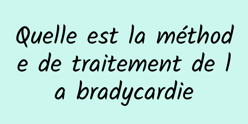 Quelle est la méthode de traitement de la bradycardie