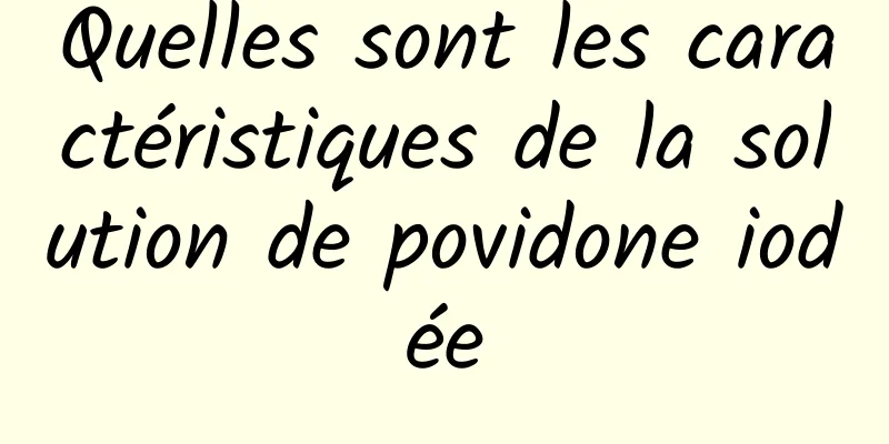 Quelles sont les caractéristiques de la solution de povidone iodée