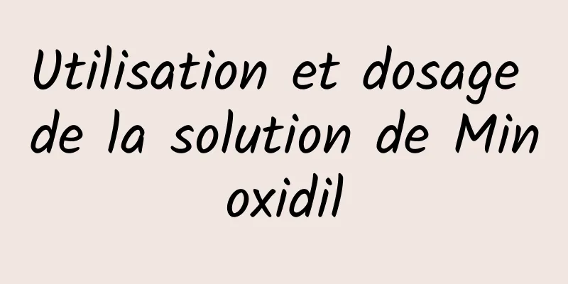 Utilisation et dosage de la solution de Minoxidil