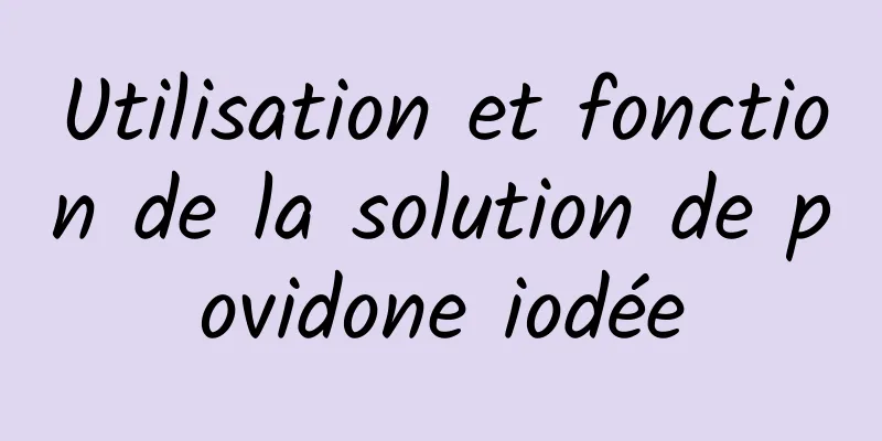 Utilisation et fonction de la solution de povidone iodée