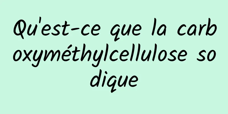 Qu'est-ce que la carboxyméthylcellulose sodique