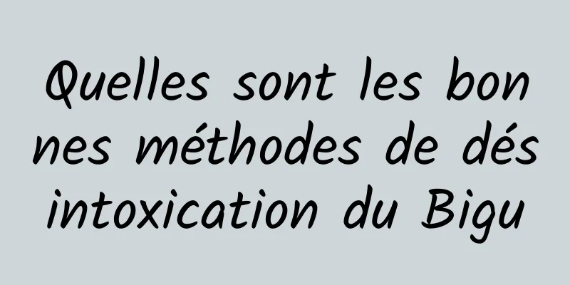 Quelles sont les bonnes méthodes de désintoxication du Bigu