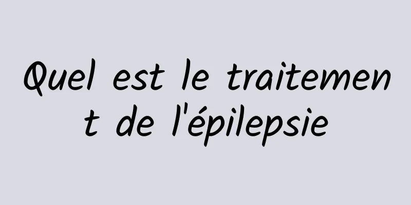 Quel est le traitement de l'épilepsie