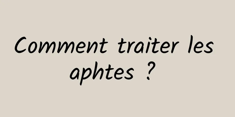 Comment traiter les aphtes ? 