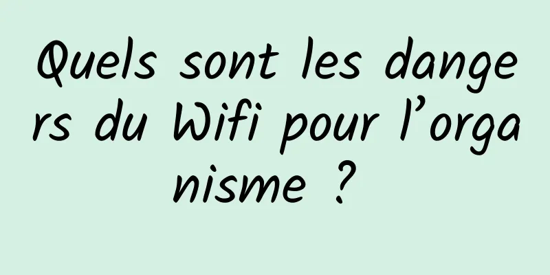 Quels sont les dangers du Wifi pour l’organisme ? 