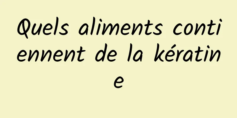 Quels aliments contiennent de la kératine