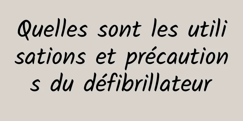 Quelles sont les utilisations et précautions du défibrillateur