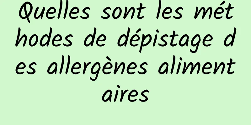 Quelles sont les méthodes de dépistage des allergènes alimentaires