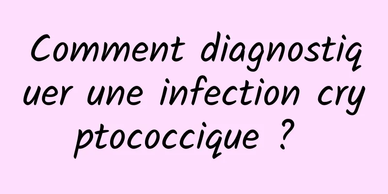 Comment diagnostiquer une infection cryptococcique ? 