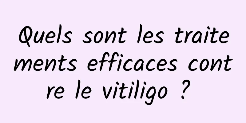 Quels sont les traitements efficaces contre le vitiligo ? 