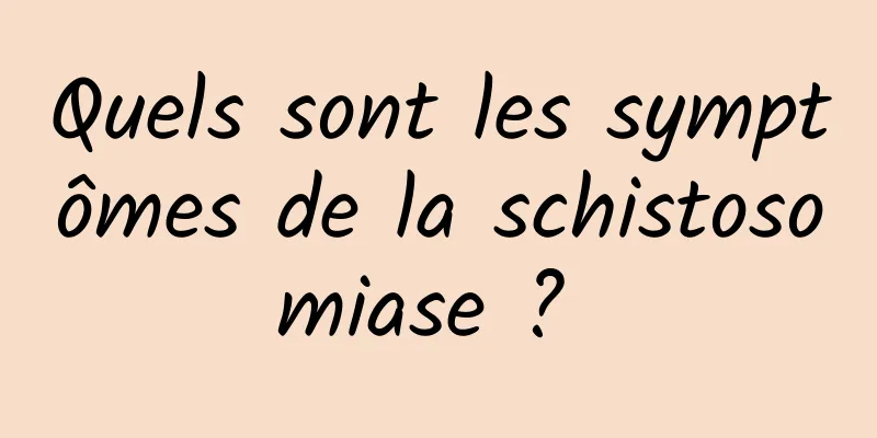 Quels sont les symptômes de la schistosomiase ? 