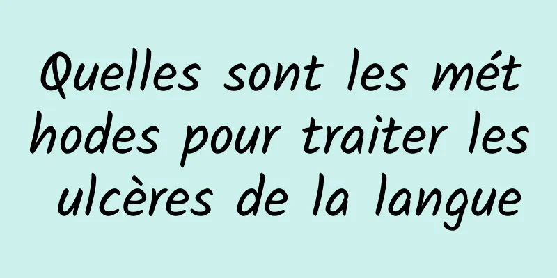 Quelles sont les méthodes pour traiter les ulcères de la langue