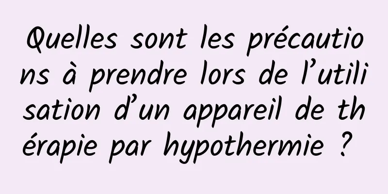 Quelles sont les précautions à prendre lors de l’utilisation d’un appareil de thérapie par hypothermie ? 