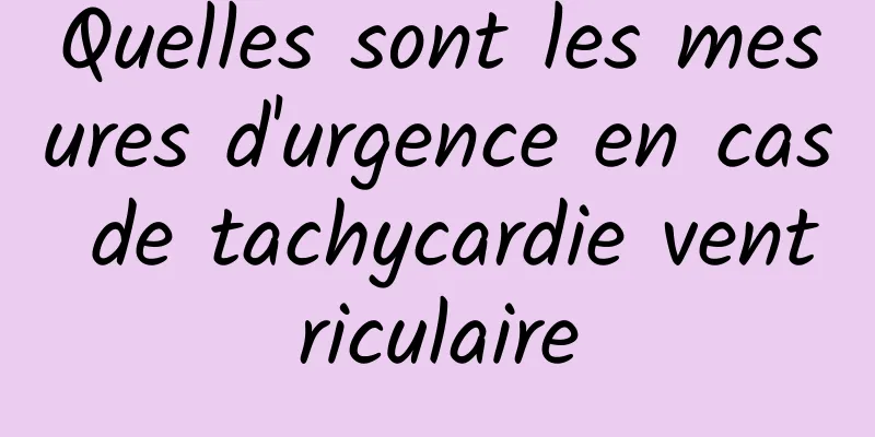 Quelles sont les mesures d'urgence en cas de tachycardie ventriculaire