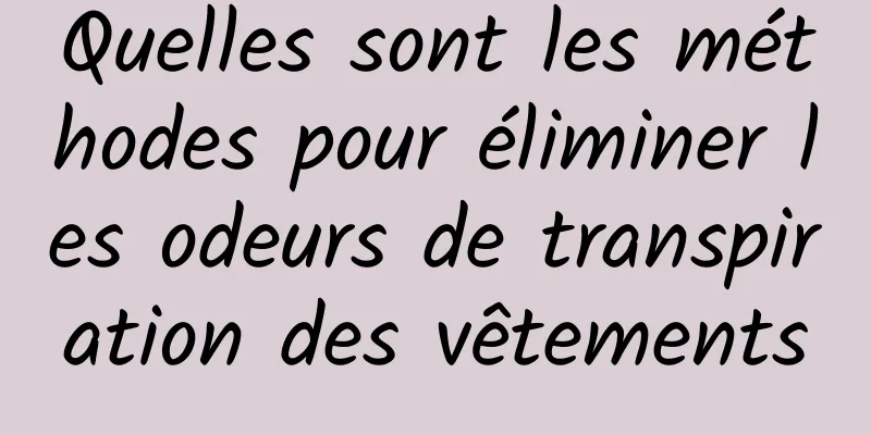 Quelles sont les méthodes pour éliminer les odeurs de transpiration des vêtements