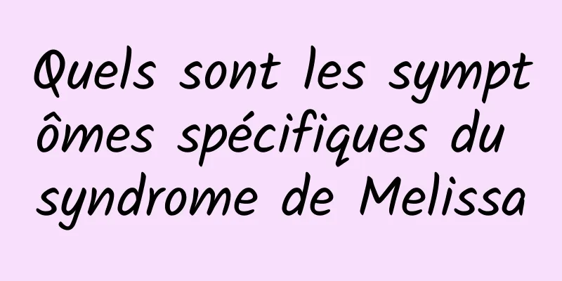 Quels sont les symptômes spécifiques du syndrome de Melissa