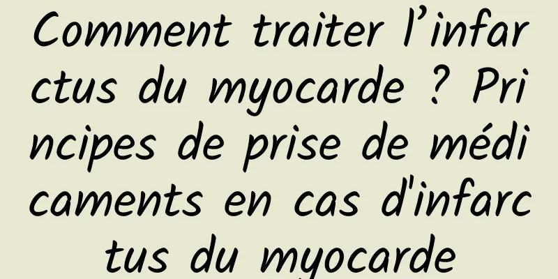 Comment traiter l’infarctus du myocarde ? Principes de prise de médicaments en cas d'infarctus du myocarde