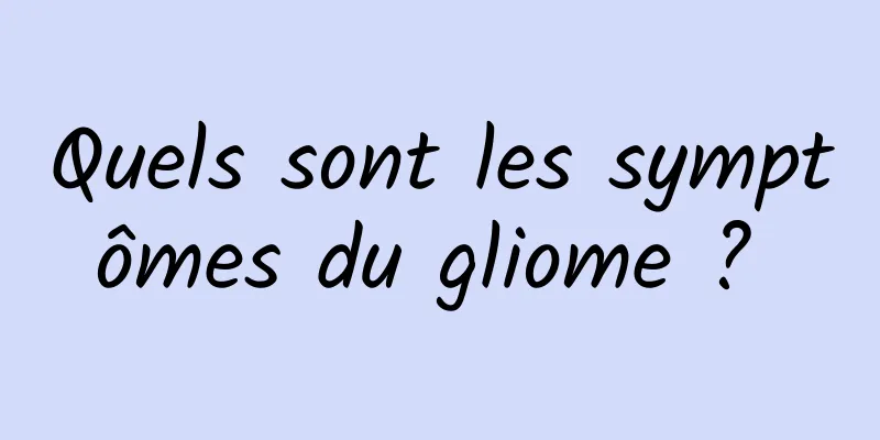 Quels sont les symptômes du gliome ? 