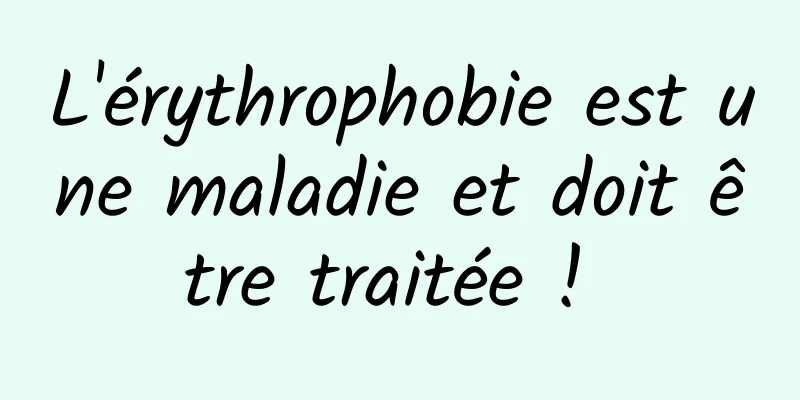 L'érythrophobie est une maladie et doit être traitée ! 