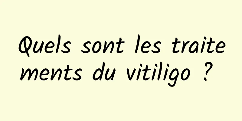 Quels sont les traitements du vitiligo ? 