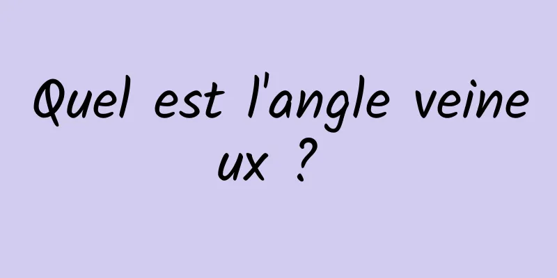 Quel est l'angle veineux ? 