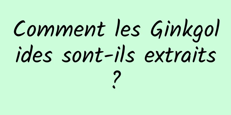 Comment les Ginkgolides sont-ils extraits ? 