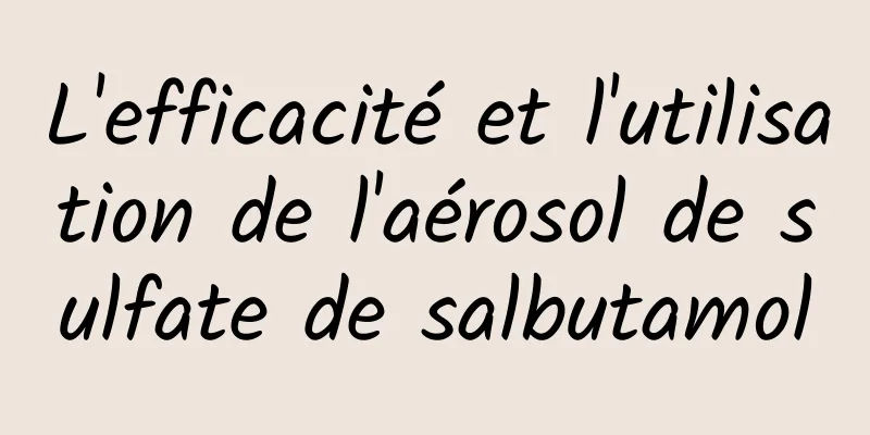 L'efficacité et l'utilisation de l'aérosol de sulfate de salbutamol