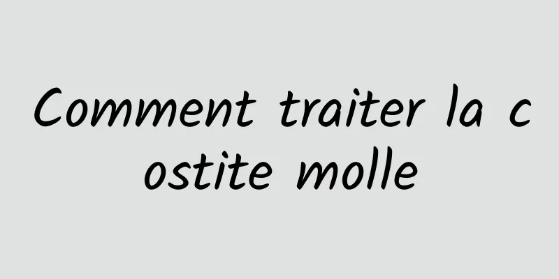 Comment traiter la costite molle