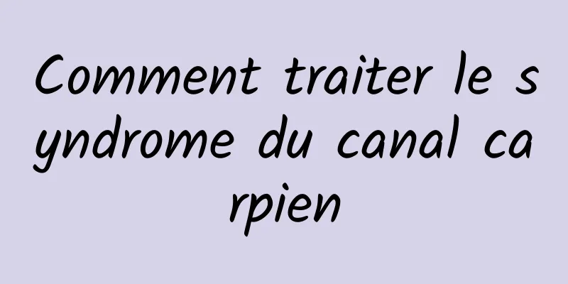 Comment traiter le syndrome du canal carpien