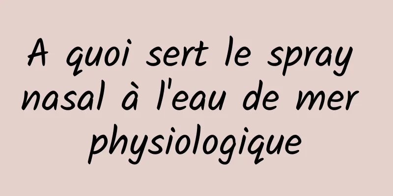 A quoi sert le spray nasal à l'eau de mer physiologique