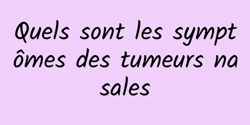 Quels sont les symptômes des tumeurs nasales