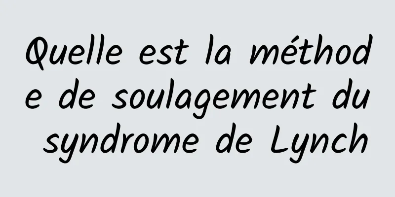 Quelle est la méthode de soulagement du syndrome de Lynch