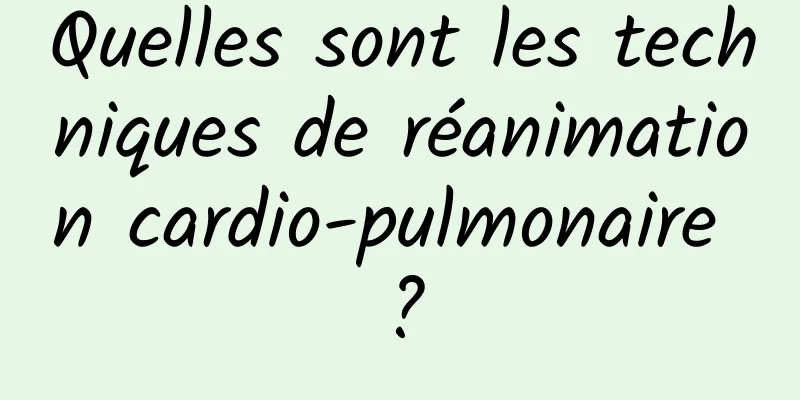 Quelles sont les techniques de réanimation cardio-pulmonaire ?