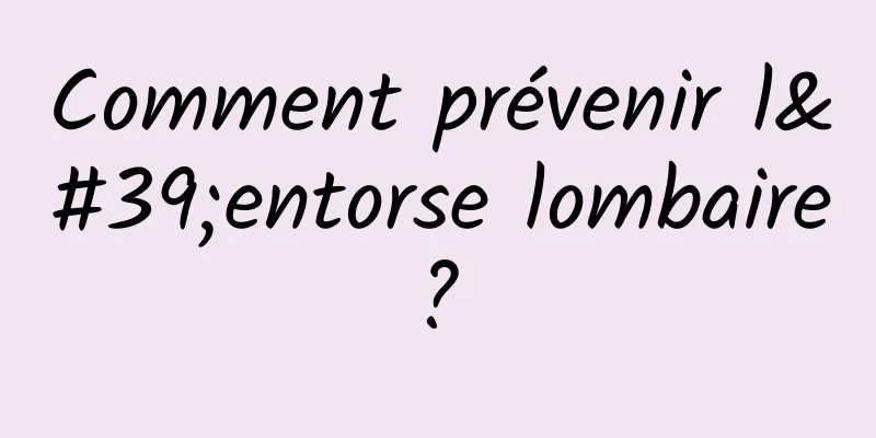 Comment prévenir l'entorse lombaire ? 