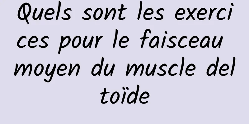 Quels sont les exercices pour le faisceau moyen du muscle deltoïde