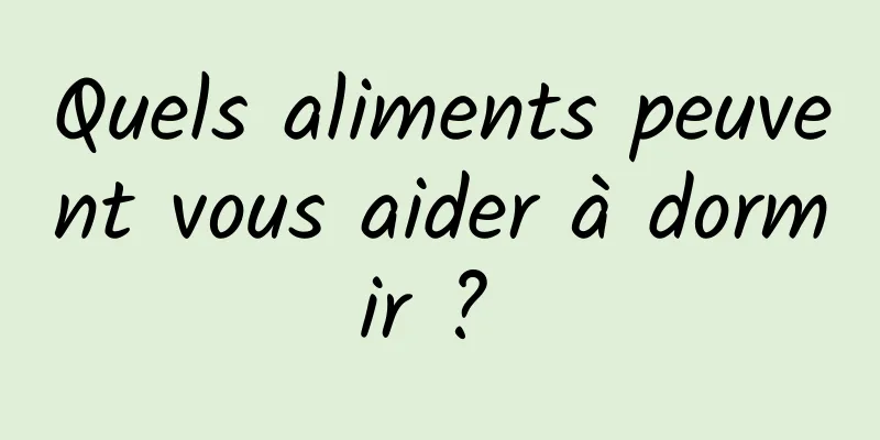 Quels aliments peuvent vous aider à dormir ? 