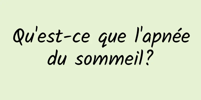 Qu'est-ce que l'apnée du sommeil? 