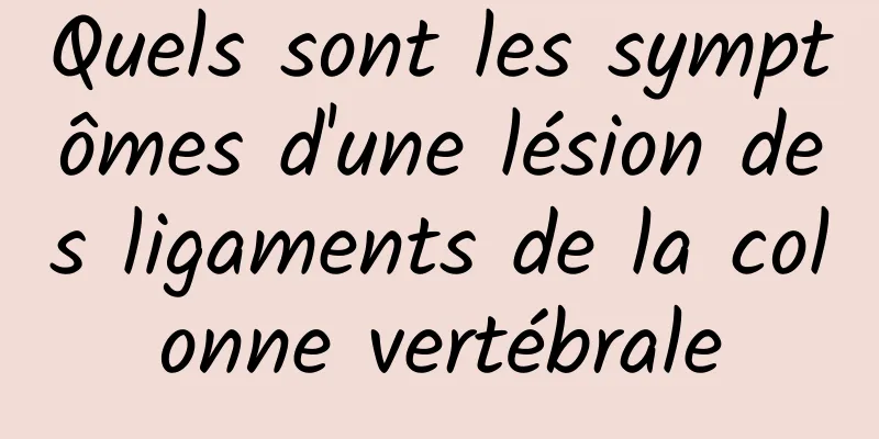 Quels sont les symptômes d'une lésion des ligaments de la colonne vertébrale