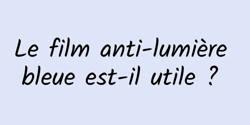 Le film anti-lumière bleue est-il utile ? 