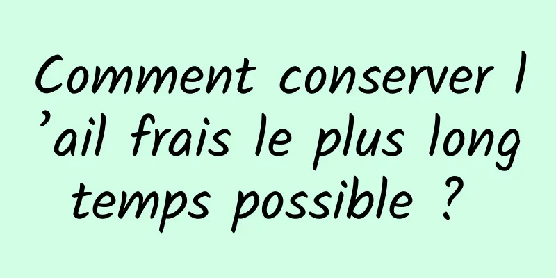 Comment conserver l’ail frais le plus longtemps possible ? 