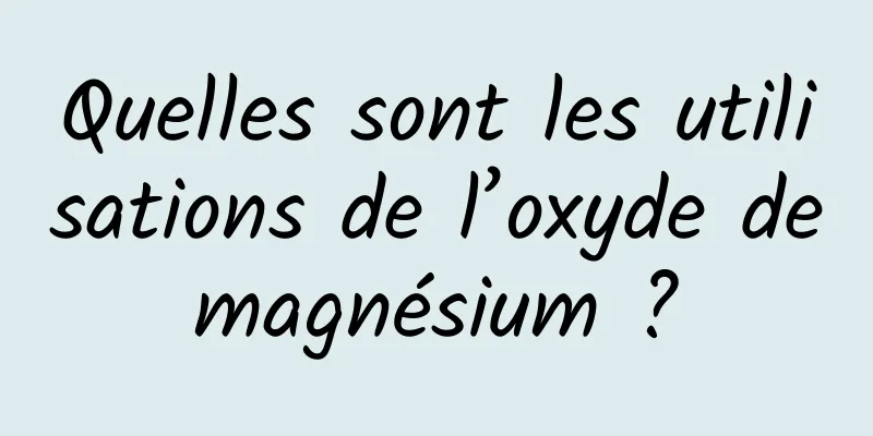 Quelles sont les utilisations de l’oxyde de magnésium ? 