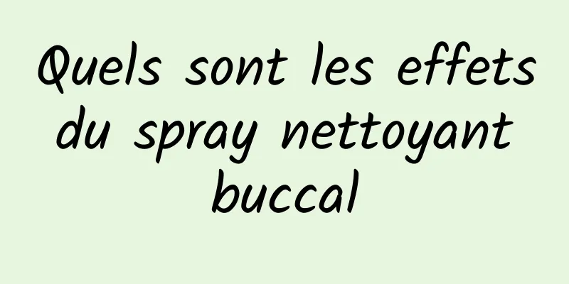 Quels sont les effets du spray nettoyant buccal