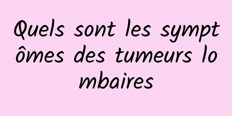 Quels sont les symptômes des tumeurs lombaires